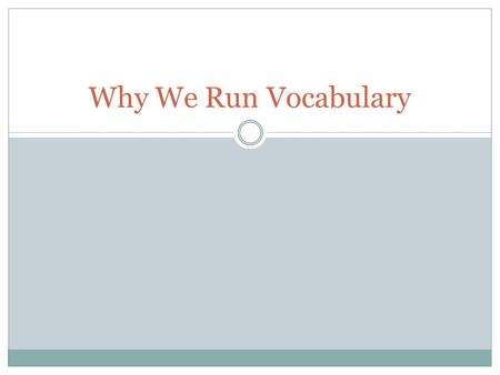 Why We Run Vocabulary. Welcome! Tuesday, November 10 Please come in quietly. Have a seat in your assigned seat. Write in your agenda today’s homework.