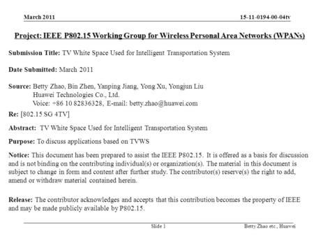 15-11-0194-00-04tv Betty Zhao etc., Huawei Project: IEEE P802.15 Working Group for Wireless Personal Area Networks (WPANs) Submission Title: TV White Space.
