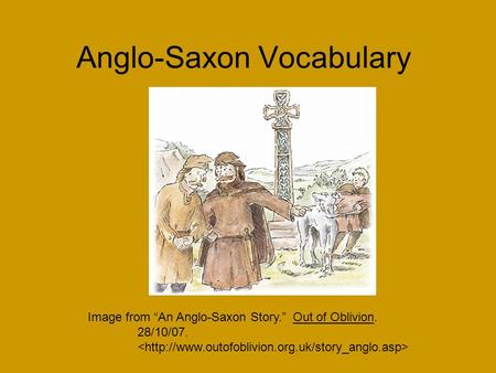 Anglo-Saxon Vocabulary Image from “An Anglo-Saxon Story.” Out of Oblivion. 28/10/07.