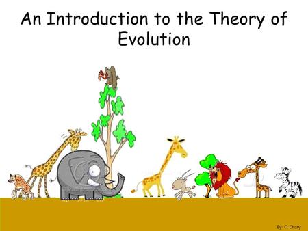 An Introduction to the Theory of Evolution By: C. Chary.