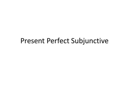 Present Perfect Subjunctive. The present perfect subjunctive (el pretérito perfecto de subjuntivo) functions the same as the present perfect indicative,