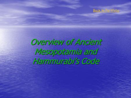 Overview of Ancient Mesopotamia and Hammurabi’s Code Back to Portfolio.