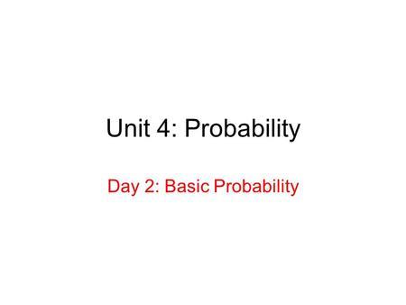 Unit 4: Probability Day 2: Basic Probability. Standards and Benchmarks 9.4.3.1 Select and apply counting procedures, such as the multiplication and addition.