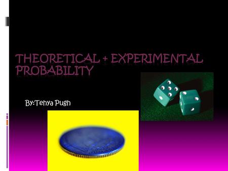 By:Tehya Pugh. What is Theoretical Probability  Theoretical Probability Is what you predict what will happen without really doing the experiment.  I.