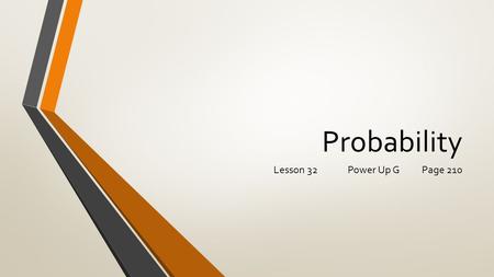 Probability Lesson 32Power Up GPage 210. Probability.