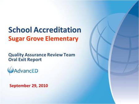 Quality Assurance Review Team Oral Exit Report School Accreditation Sugar Grove Elementary September 29, 2010.