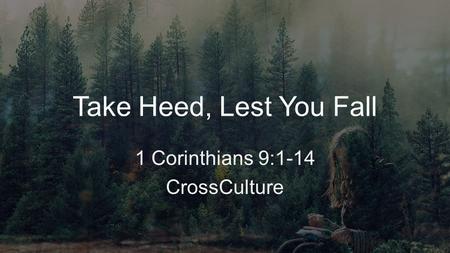 Take Heed, Lest You Fall 1 Corinthians 9:1-14 CrossCulture.