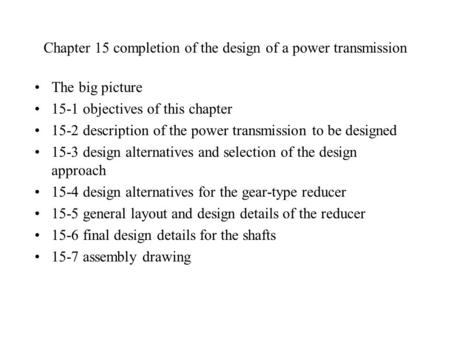 Chapter 15 completion of the design of a power transmission The big picture 15-1 objectives of this chapter 15-2 description of the power transmission.