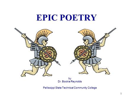 1 EPIC POETRY by Dr. Bookie Reynolds Pellissippi State Technical Community College.