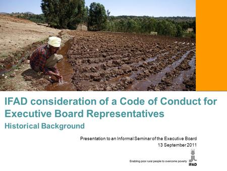 1 IFAD consideration of a Code of Conduct for Executive Board Representatives Historical Background Presentation to an Informal Seminar of the Executive.