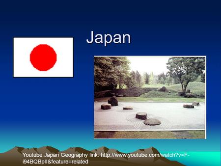 Japan Youtube Japan Geography link:  i94BQBpII&feature=related.