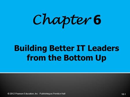 Chapter 6 18-1 © 2012 Pearson Education, Inc. Publishing as Prentice Hall.