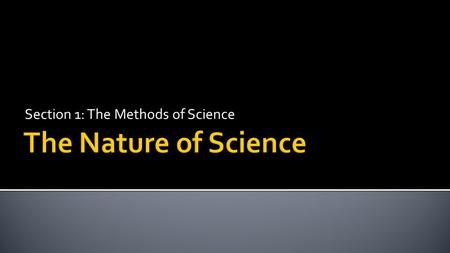 Section 1: The Methods of Science.  Identify the steps that scientists often use to solve problems.  Describe why scientists use variables.  Compare.
