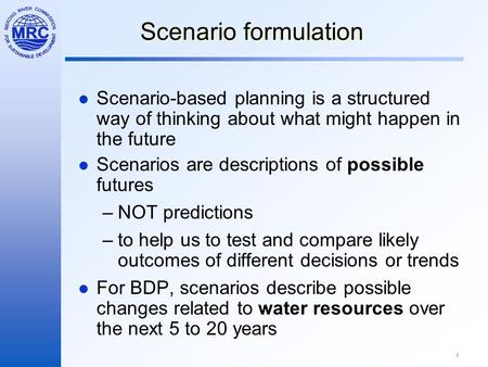 1 Scenario formulation Scenario-based planning is a structured way of thinking about what might happen in the future Scenarios are descriptions of possible.
