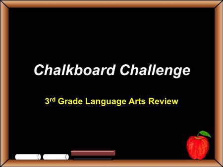 Chalkboard Challenge 3 rd Grade Language Arts Review.