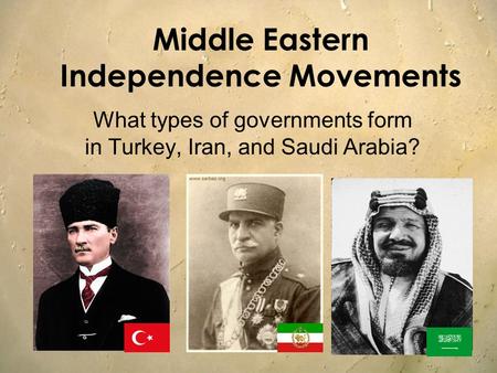 Middle Eastern Independence Movements What types of governments form in Turkey, Iran, and Saudi Arabia?