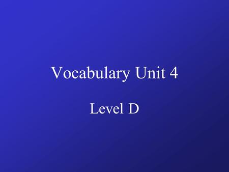 Vocabulary Unit 4 Level D.
