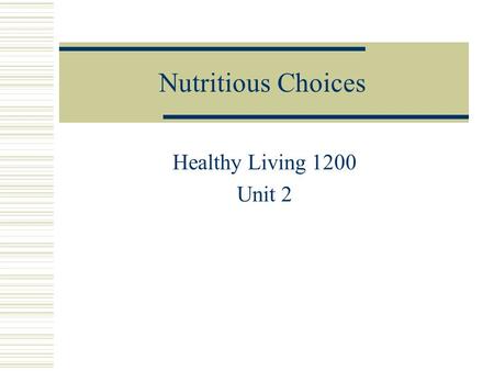 Nutritious Choices Healthy Living 1200 Unit 2. Nutritious Choices  What does it mean????