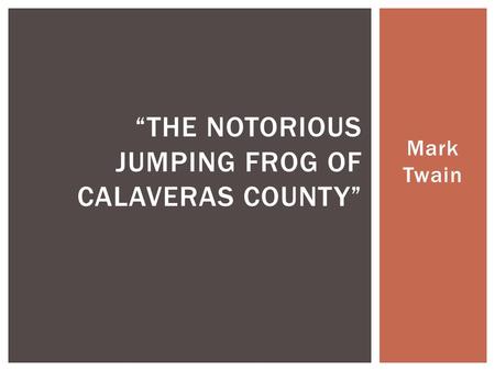 Mark Twain “THE NOTORIOUS JUMPING FROG OF CALAVERAS COUNTY”