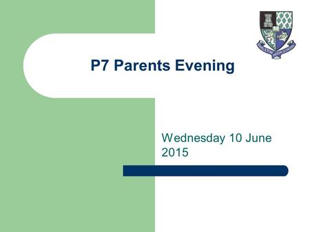 P7 Parents Evening Wednesday 10 June 2015. Role Of Guidance Teacher First point of contact Overview of all in caseload Dealing with Concerns Tracking.