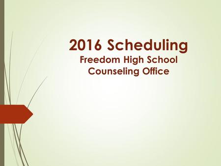 2016 Scheduling Freedom High School Counseling Office.