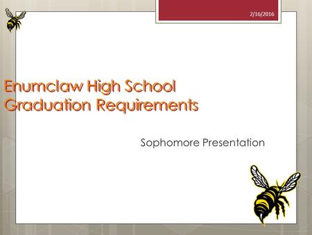 2/16/2016 Enumclaw High School Graduation Requirements Sophomore Presentation.