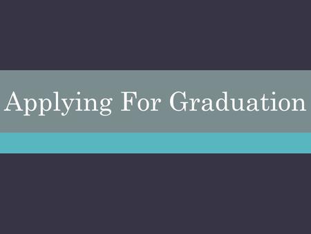 Applying For Graduation.  Graduation Application Procedure The above link.