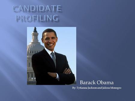 Barack Obama By: Tytianna Jackson and Jalissa Monegro.