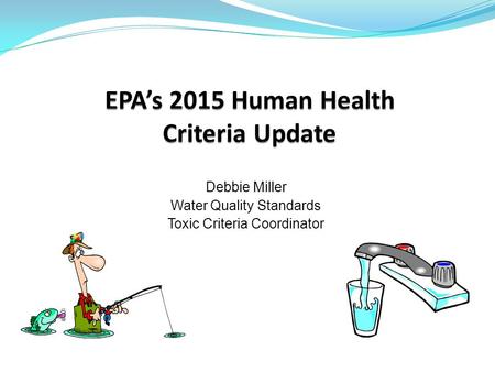 Debbie Miller Water Quality Standards Toxic Criteria Coordinator.