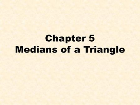 Chapter 5 Medians of a Triangle. Median of a triangle Starts at a vertex and divides a side into two congruent segments (midpoint).