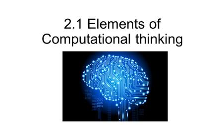 2.1 Elements of Computational thinking