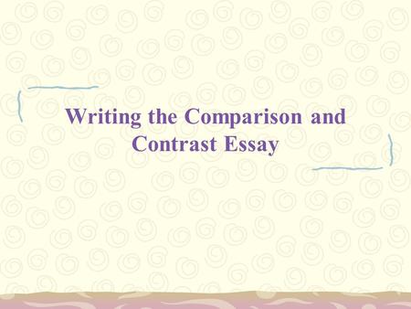 Writing the Comparison and Contrast Essay. What is the purpose of comparison and contrast? Contrasts draw out differences between two subjects. Comparisons.