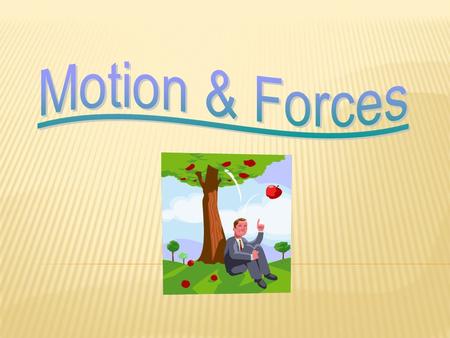 FORCE = Any push or pull which causes something to move or change its speed or direction.