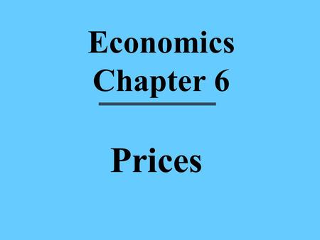 Economics Chapter 6 Prices.