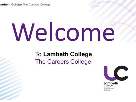 Welcome To Lambeth College The Careers College. Learner Information and Advice Service By the end of the session students will be aware of: The services.