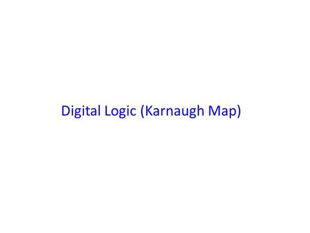 Digital Logic (Karnaugh Map). Karnaugh Maps Karnaugh maps (K-maps) are graphical representations of boolean functions. One map cell corresponds to a row.