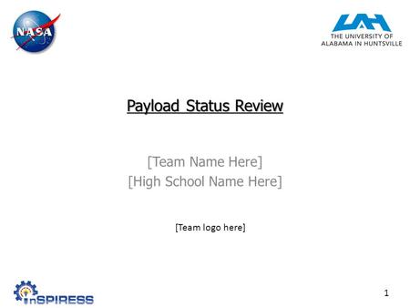 Payload Status Review [Team Name Here] [High School Name Here] 1 [Team logo here]