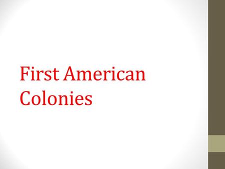 First American Colonies. Motivation to Move Rise in Middle class More people with more money, investing in Joint Stock Company (company where investors.