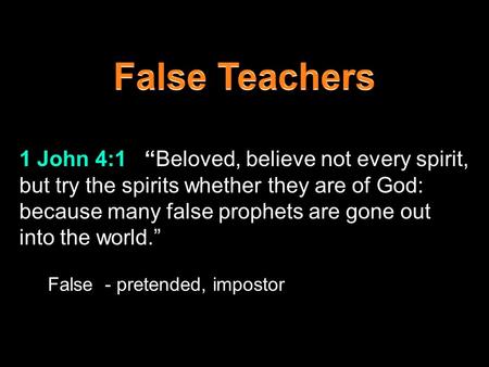 1 John 4:1 “Beloved, believe not every spirit, but try the spirits whether they are of God: because many false prophets are gone out into the world.” False.