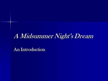 A Midsummer Night’s Dream An Introduction. What does the title of the play mean? Shakespeare wrote A Midsummer Night’s Dream during the early days of.