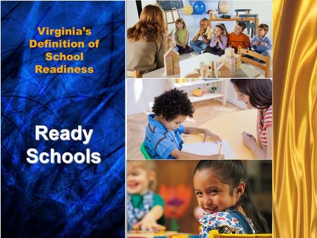 Ready schools... Ready schools... Ready Children... Ready Families... Ready Schools... Ready Communities Ready Schools Virginia’s Definition of School.