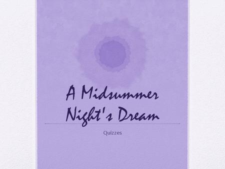 A Midsummer Night's Dream Quizzes. Act 1.1 1.For a plot to move forward, there must be conflict or rising action. What is the conflict that gets this.