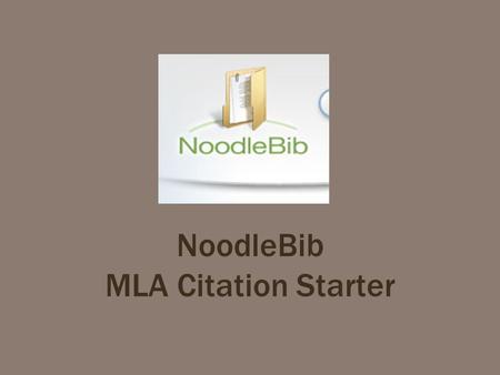 NoodleBib MLA Citation Starter. NoodleTools First Time Users.