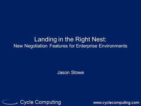 Landing in the Right Nest: New Negotiation Features for Enterprise Environments Jason Stowe.