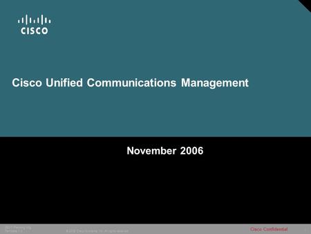 1 © 2005 Cisco Systems, Inc. All rights reserved. Cisco Confidential SEVT Planning Mtg Template 1.0 Cisco Unified Communications Management November 2006.