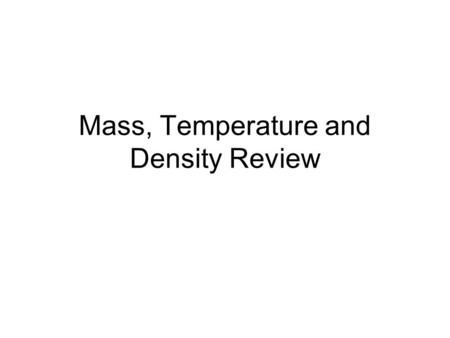 Mass, Temperature and Density Review. What is the definition of volume? The amount of space an object takes up. What is the name of the instrument used.