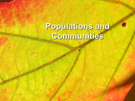Populations and Communities. Habitat: An environment that provides an organism with everything it needs to live, organism with everything it needs to.