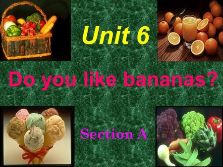Do you like bananas? Section A Unit 6 half an apple an apple three apples.