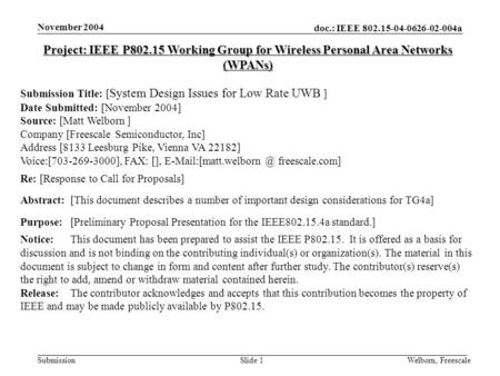 Doc.: IEEE 802.15-04-0626-02-004a Submission November 2004 Welborn, FreescaleSlide 1 Project: IEEE P802.15 Working Group for Wireless Personal Area Networks.