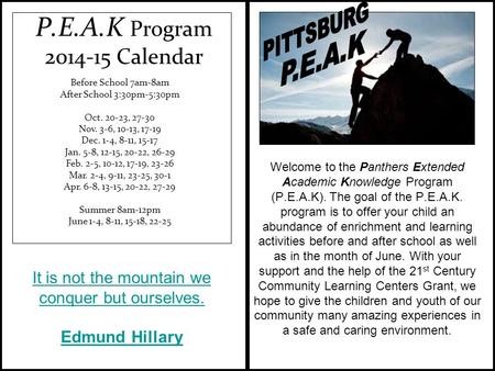 P.E.A.K Program 2014-15 Calendar Before School 7am-8am After School 3:30pm-5:30pm Oct. 20-23, 27-30 Nov. 3-6, 10-13, 17-19 Dec. 1-4, 8-11, 15-17 Jan. 5-8,
